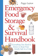 Emergency Food Storage & Survival Handbook : Everything You Need to Know to Keep Your Family Safe in a Crisis-9780761563679