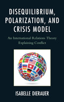 Disequilibrium, Polarization, and Crisis Model : An International Relations Theory Explaining Conflict-9780761861058