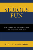 Serious Fun : The Power of Improvisation for Learning and Life-9780761868538