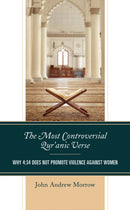 The Most Controversial Qur'anic Verse : Why 4:34 Does Not Promote Violence Against Women-9780761872092