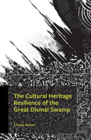 The Cultural Heritage Resilience of the Great Dismal Swamp-9780761874386