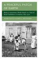A Peaceful Patch of Earth : Blacks in Jamestown, Rhode Island, in a Time of Racial Turbulence in America, 1850-1920-9780761880752