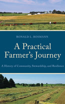 A Practical Farmer's Journey : A History of Community, Stewardship, and Resilience-9780761880790