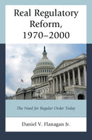 Real Regulatory Reform, 1970-2000 : The Need for Regular Order Today-9780761892076