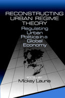 Reconstructing Urban Regime Theory : Regulating Urban Politics in a Global Economy-9780761901518