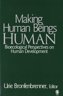 Making Human Beings Human : Bioecological Perspectives on Human Development-9780761927129