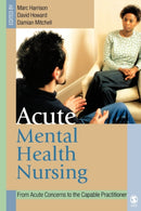 Acute Mental Health Nursing : From Acute Concerns to the Capable Practitioner-9780761973195