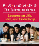 Friends: The Television Series : Lessons on Life, Love, and Friendship-9780762446148