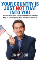 Your Country Is Just Not That Into You : How the Media, Wall Street, and Both Political Parties Keep on Screwing You - Even After You've Moved On-9780762453511