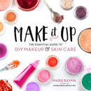 Make It Up : The Essential Guide to DIY Makeup and Skin Care-9780762460847