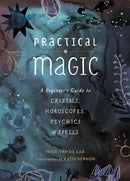 Practical Magic : A Beginner's Guide to Crystals, Horoscopes, Psychics, and Spells-9780762463077