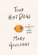 Tiny Hot Dogs : A Memoir in Small Bites-9780762465569