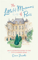 The Little(r) Museums of Paris : An Illustrated Guide to the City's Hidden Gems-9780762466399