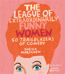 The League of Extraordinarily Funny Women : 50 Trailblazers of Comedy-9780762466641