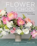 Flower School : A Practical Guide to the Art of Flower Arranging-9780762471461