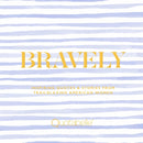 Bravely