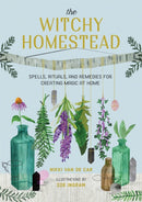 The Witchy Homestead : Spells, Rituals, and Remedies for Creating Magic at Home-9780762473762