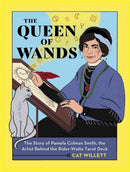 The Queen of Wands : The Story of Pamela Colman Smith, the Artist Behind the Rider-Waite Tarot Deck-9780762475698