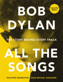 Bob Dylan All the Songs : The Story Behind Every Track Expanded Edition-9780762475735