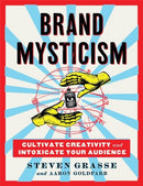 Brand Mysticism : Cultivate Creativity and Intoxicate Your Audience-9780762475827