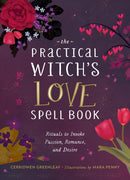 The Practical Witch''s Love Spell Book