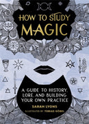 How to Study Magic : A Guide to History, Lore, and Building Your Own Practice-9780762479207