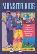 Monster Kids : How Pokemon Taught a Generation to Catch Them All-9780762479504