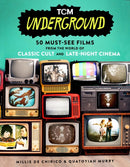 TCM Underground : 50 Must-See Films from the World of Classic Cult and Late-Night Cinema-9780762480005
