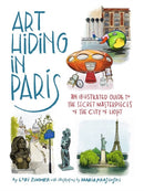 Art Hiding in Paris : An Illustrated Guide to the Secret Masterpieces of the City of Light-9780762480661
