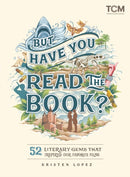 But Have You Read the Book? : 52 Literary Gems That Inspired Our Favorite Films-9780762480975