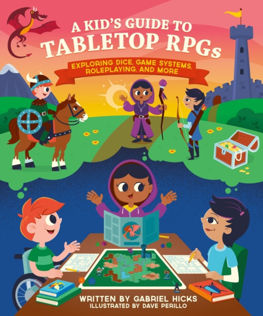 A Kid's Guide to Tabletop RPGs : Exploring Dice, Game Systems, Roleplaying, and More-9780762481095