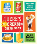 There's No Cream in Cream Soda : Facts and Folklore About Our Favorite Drinks-9780762481323