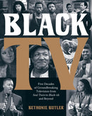 Black TV : Five Decades of Groundbreaking Television from Soul Train to Black-ish and Beyond-9780762481514