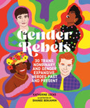 Gender Rebels : 30 Trans, Nonbinary, and Gender Expansive Heroes Past and Present-9780762481613