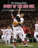 The Boston Globe Story of the Red Sox : More Than a Century of Championships, Challenges, and Characters-9780762482078