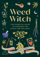 Weed Witch : The Essential Guide to Cannabis for Magic and Wellness-9780762482092