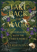 Take Back the Magic : Conversations with the Unseen World-9780762482504