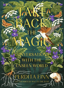 Take Back the Magic : Conversations with the Unseen World-9780762482511