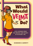 What Would Velma Do? : Life Lessons from the Brains (and Heart) of Mystery, Inc.-9780762482641