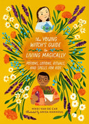 The Young Witch's Guide to Living Magically : Potions, Lotions, Rituals, and Spells for Kids-9780762484010
