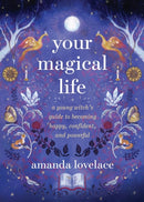 Your Magical Life : A Young Witch's Guide to Becoming Happy, Confident, and Powerful-9780762484157
