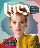 A.K.A. Lucy : The Dynamic and Determined Life of Lucille Ball-9780762484263