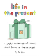 Life in the Present : A Joyful Collection of Comics About Living in the Moment-9780762484874