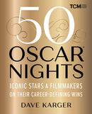 50 Oscar Nights : Iconic Stars and Filmmakers on Their Career-Defining Wins-9780762486328