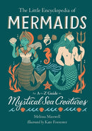 The Little Encyclopedia of Mermaids : An A-to-Z Guide to Mystical Sea Creatures-9780762486434