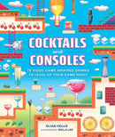 Cocktails and Consoles : 75 Video Game-Inspired Drinks to Level Up Your Game Night-9780762486915