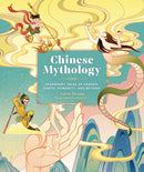 Chinese Mythology : Legendary Tales of Heaven, Earth, Humanity, and Beyond-9780762487769