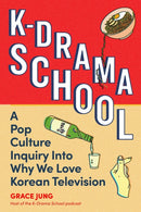 K-Drama School : A Pop Culture Inquiry Into Why We Love Korean Television-9780762488162