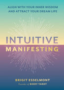 Intuitive Manifesting : Align with Your Inner Wisdom and Attract Your Dream Life-9780762488247