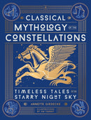 Classical Mythology of the Constellations : Timeless Tales of the Starry Night Sky-9780762488513